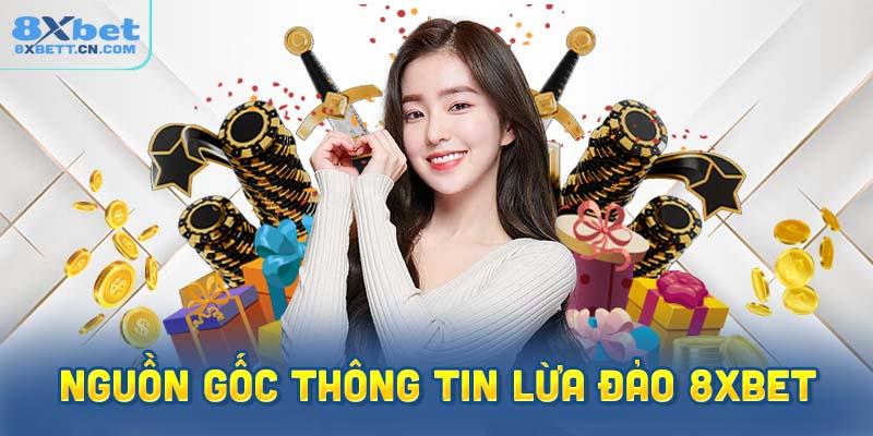 Nguồn gốc thông tin lừa đảo 8XBet là gì?