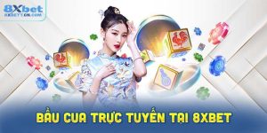 Tổng quan về Bầu cua trực tuyến tại 8XBet
