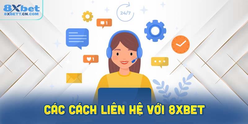 Các Cách Liên Hệ Với 8XBet Một Cách Nhanh Chóng