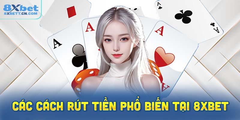 Các cách rút tiền phổ biến và an toàn tại 8XBet