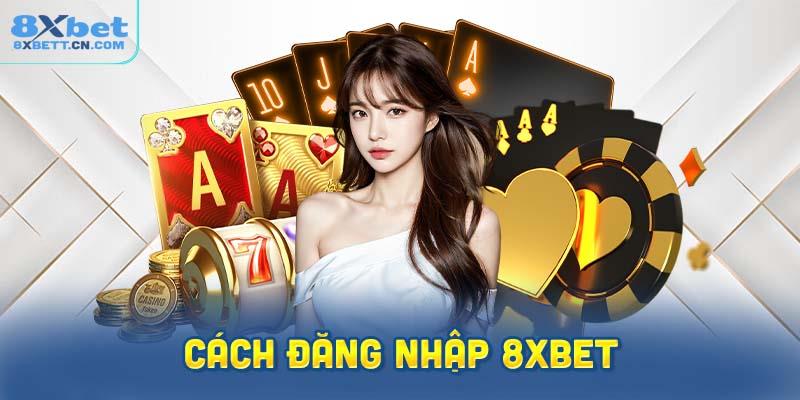 Hướng dẫn nhanh chóng đăng nhập 8XBet cho người mới bắt đầu