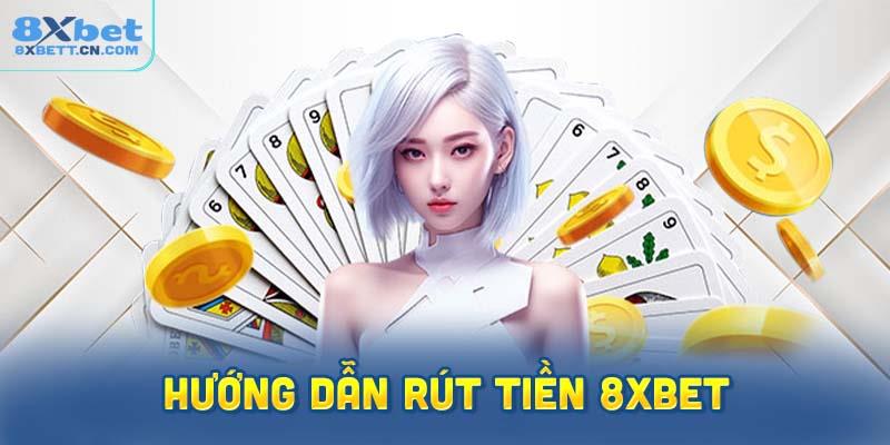 Hướng dẫn chi tiết và nhanh chóng cách rút tiền tại 8XBet