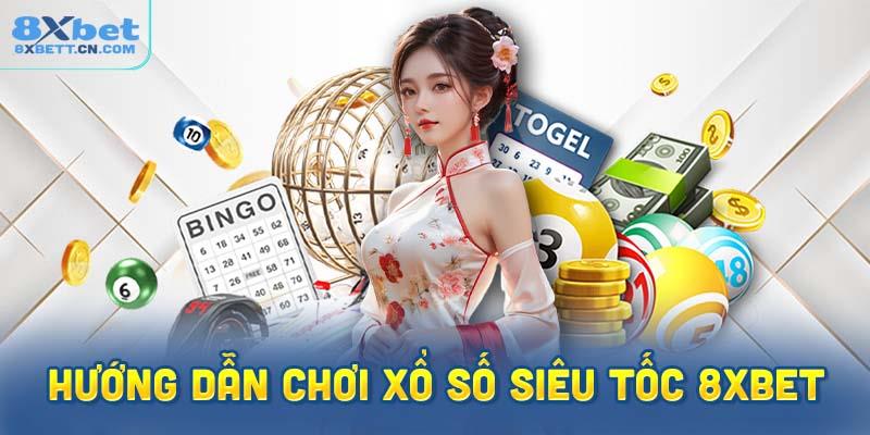 Hướng dẫn chơi xổ số siêu tốc 8XBet