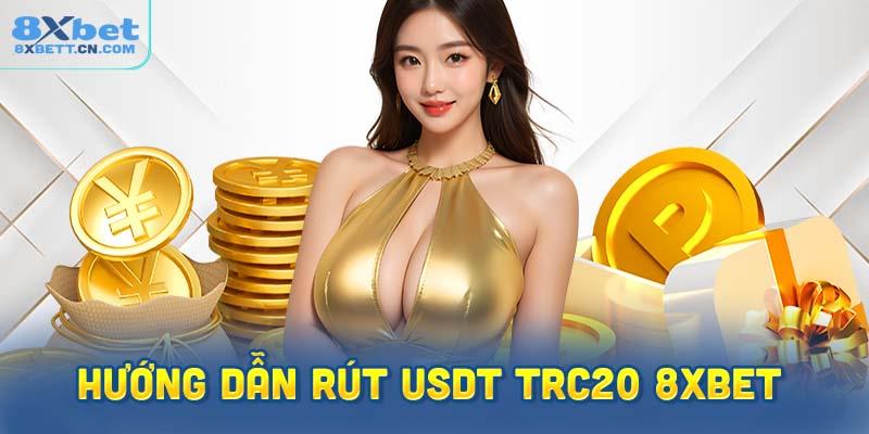 Hướng Dẫn Rút USDT TRC20 Từ Sàn 8XBet