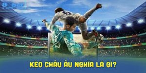 Kèo châu Âu nghĩa là gì?