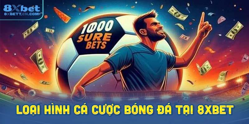 Những loại hình cá cược bóng đá phổ biến nhất tại 8XBet