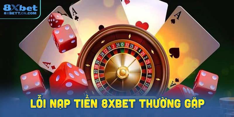 Những Lỗi Nạp Tiền 8XBet Thường Gặp