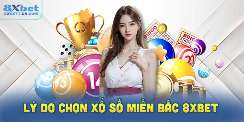 4 lý do nên lựa chọn xổ số miền Bắc tại nhà cái 8XBet 