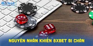 Nguyên Nhân Khiến 8XBet Bị Chặn