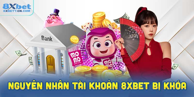 Nguyên Nhân Khiến Tài Khoản 8XBet Của Bạn Bị Khóa