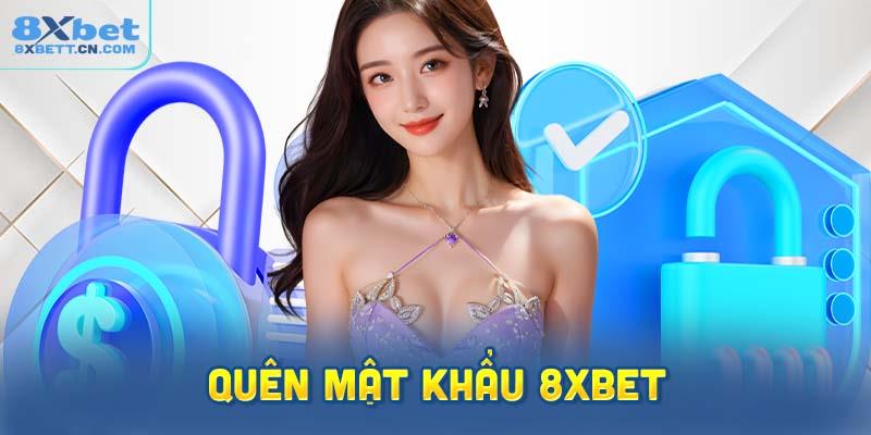 Quên Mật Khẩu 8XBet – Cách Lấy Lại Mật Khẩu Nhanh Chóng