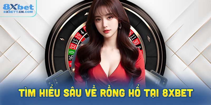 Tìm hiểu sâu về rồng hổ tại 8XBet