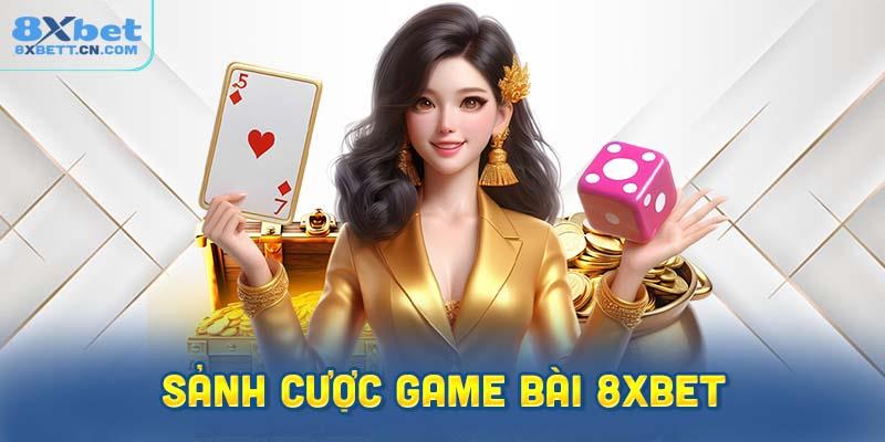 Sảnh cược game bài 8XBet hấp dẫn nhất