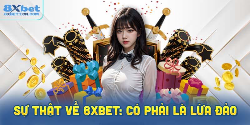 Sự thật về 8XBet: Có phải là lừa đảo hay không?