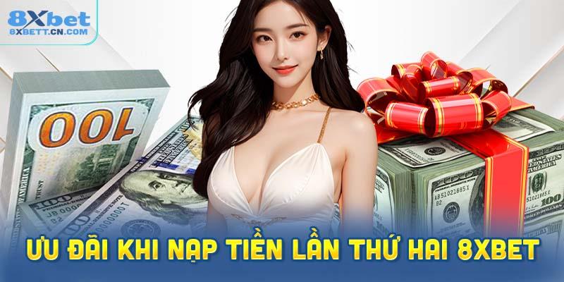 Ưu đãi khi nạp tiền lần thứ hai 8XBet 